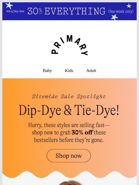 primary newsletter: Almost Gone💨 30% OFF tie-dye + dip-dye in the sit...