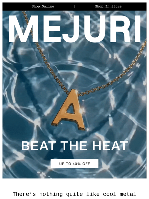 mejuri newsletter: Cool Down With Up To 40% Off