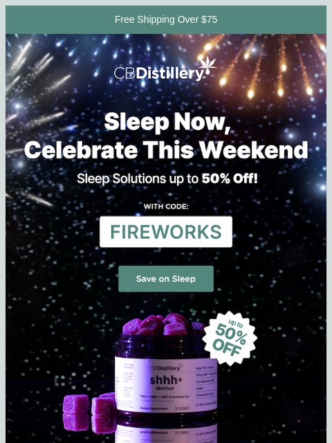 thecbdistillery newsletter: Sleep (and save up to 50%) now, celebrate this wee...