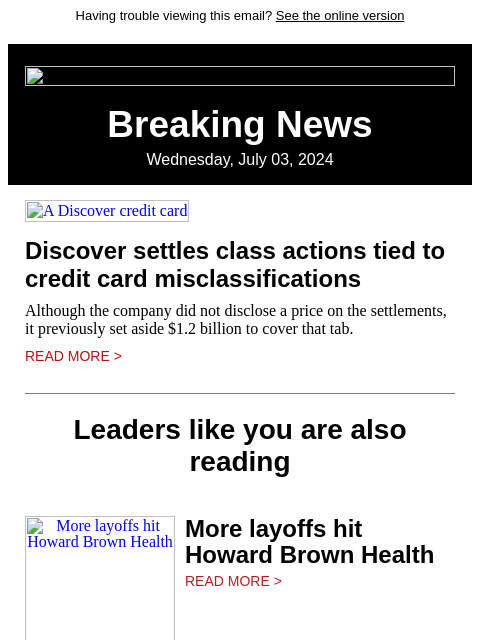 Having trouble viewing this email? See the online version Breaking News Wednesday, July 03, 2024 A Discover credit card Discover settles class actions tied to credit card misclassifications Although