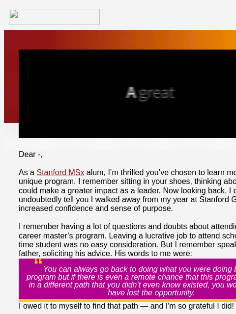 Learn how Stanford MSx broadened this alum's perspective and opened the door to new opportunities. Dear -, As a Stanford MSx alum, I'm thrilled you've chosen to learn more about this unique