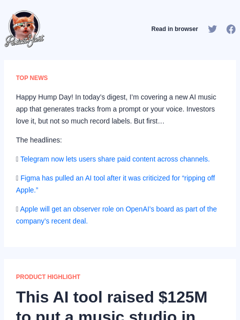 Happy Hump Day! In today's digest, I'm covering a new AI music app that generates tracks from a prompt or... Product Hunt Read in browser TOP NEWS Happy Hump Day! In today's digest, I'm