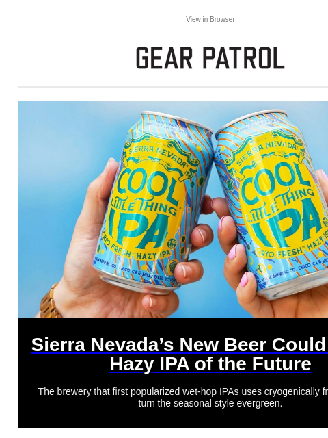 Plus, the most hardcore Defender ever. Plus, the most hardcore Defender ever. View in Browser Sierra Nevada's New Beer Could Be the Hazy IPA of the Future Sierra Nevada's New Beer Could Be the