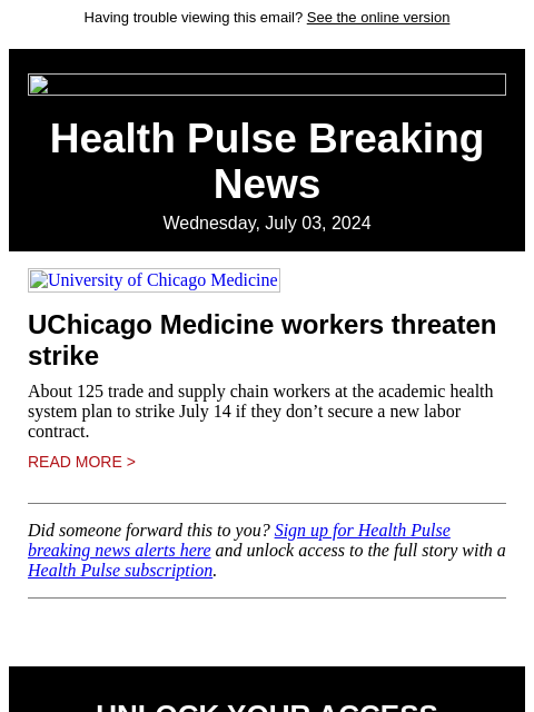 Having trouble viewing this email? See the online version Health Pulse Breaking News Wednesday, July 03, 2024 University of Chicago Medicine UChicago Medicine workers threaten strike About 125 trade