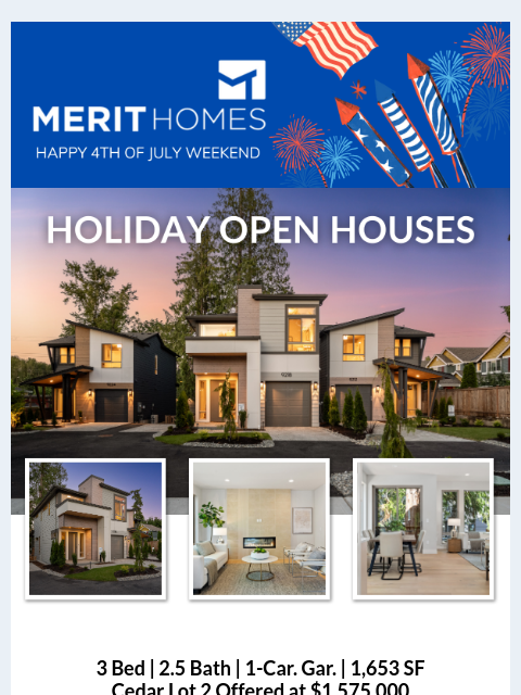 We are OPEN this holiday weekend, offering 3 open houses! Bring your loved ones and explore the #MeritDifference in person. This is your last chance to own this floorplan at Cedar. 4th of July Header