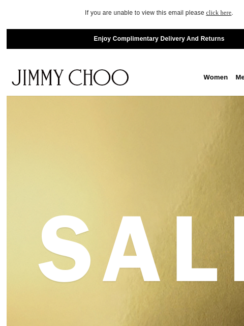 Enjoy 50% off. If you are unable to view this email please click here. Enjoy Complimentary Delivery And Returns JIMMY CHOO Women Men Handbags Sale JIMMY CHOO Women Men Handbags Sale SHOP BY SIZE Enjoy