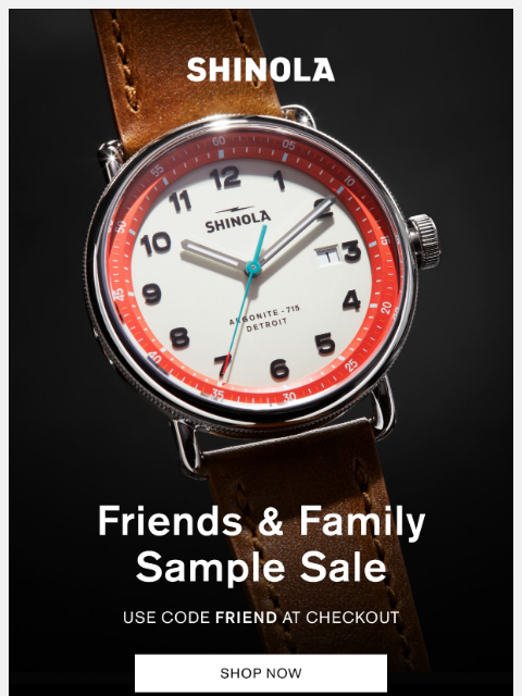 shinola newsletter: New styles added: Friends & Family Sample Sale