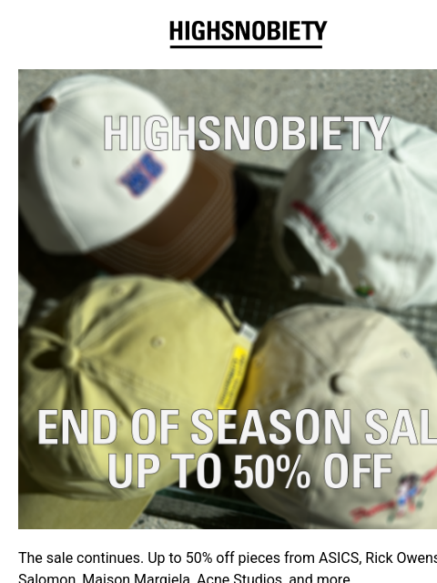 highsnobiety newsletter: Up to 50% Off Continues