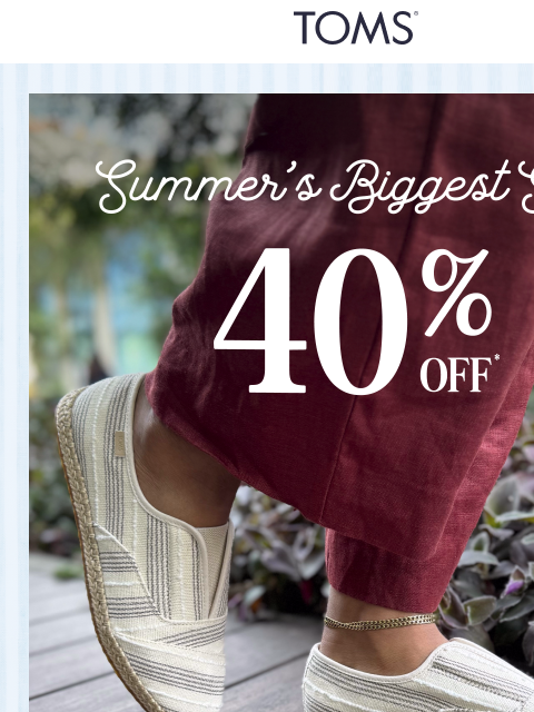 toms newsletter: Hey There, Peak Summer Styles are 40% Off 😎