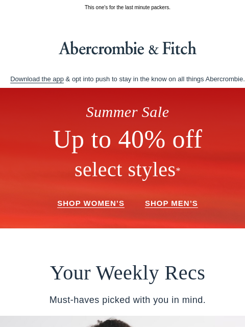 abercrombie newsletter: Up to 40% OFF select styles.*