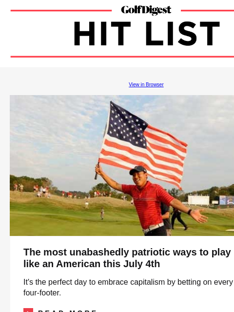 The most unabashedly patriotic ways to play golf like an American this July 4th GolfDigest View in Browser July 4 The most unabashedly patriotic ways to play golf like an American this July 4th