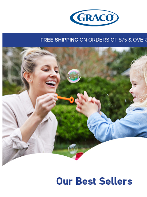 Graco FREE SHIPPING ON ORDERS OF $75 & OVER! Top-Rated Car Seats and Strollers Shop Now Top-Rated Car Seats and Strollers Shop Now Top-Rated Car Seats and Strollers Shop Now Top Rated Car Seats and