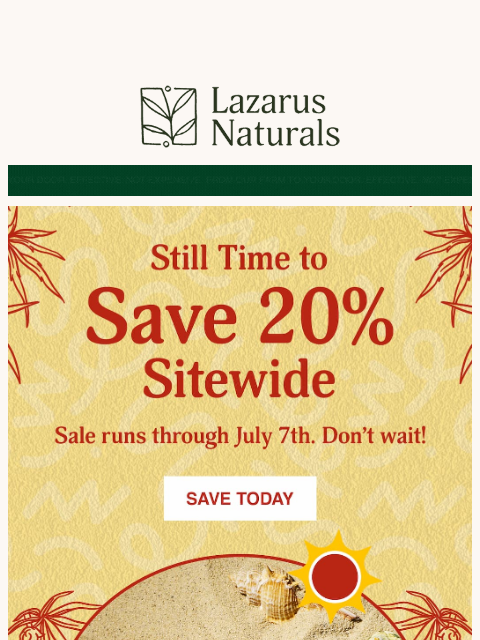 lazarusnaturals newsletter: ⏳ 4th of July Sale: Up to 20% Off—Still Time to Sh...