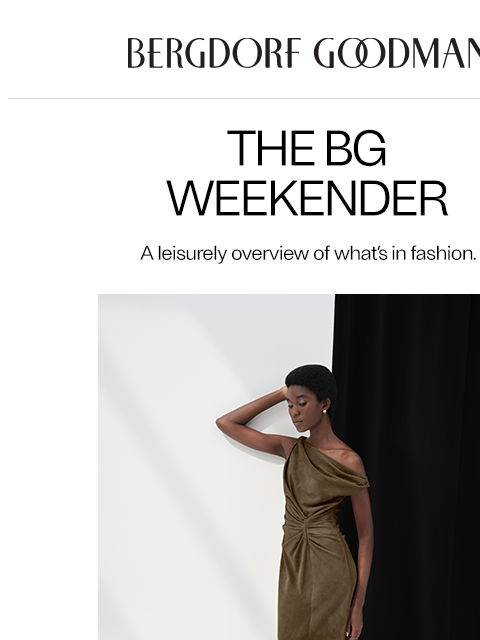 bergdorfgoodman newsletter: The BG Weekender: Earthly Delights