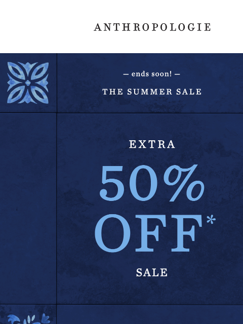 anthropologie newsletter: Extra 50% off sale is ending soon!