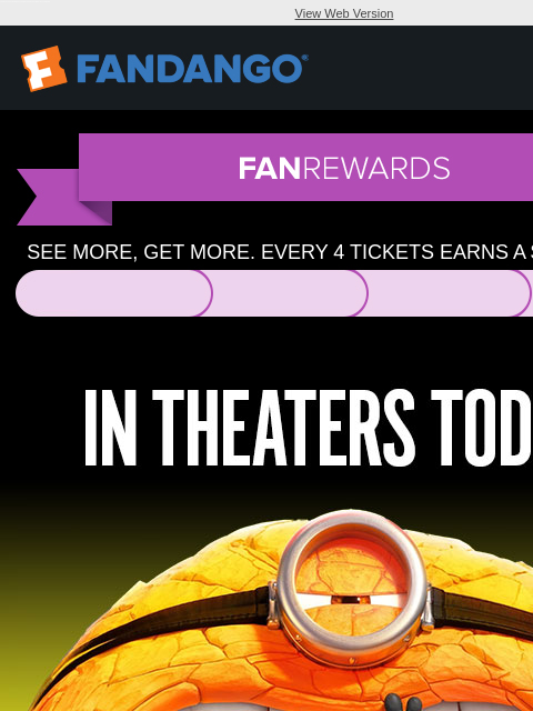 It's a MEGA movie day! 'Despicable Me 4' and more new movies are in theaters. Get your tickets now. View Web Version SEE MORE, GET MORE. EVERY 4 TICKETS EARNS A $5 REWARD. † IN THEATERS