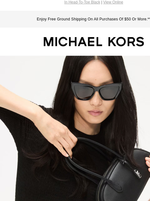 In Head-To-Toe Black | View Online Enjoy Free Ground Shipping On All Purchases Of $50 Or More.** MICHAEL KORS IMAGE BACK TO BLACK IMAGE SHOP NEW ARRIVALS IMAGE IMAGE IMAGE IMAGE IMAGE Sale Banner