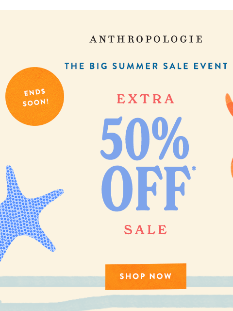 anthropologie newsletter: Extra 50% Off Sale is (almost) gone!