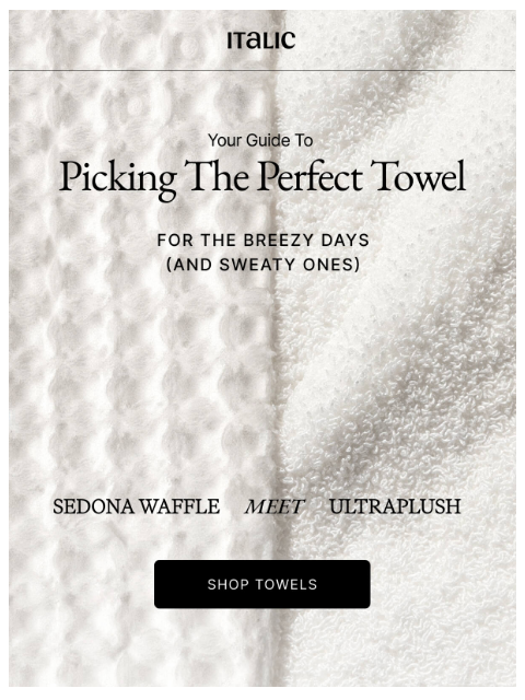 italic newsletter: Not All Towels Feel the Same. Here’s How to Pick
