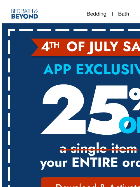 bedbathandbeyond newsletter: 25% off your ENTIRE order 🎆 only in the app!