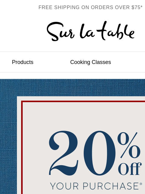 surlatable newsletter: Hi there, don't miss 20% off your order.*