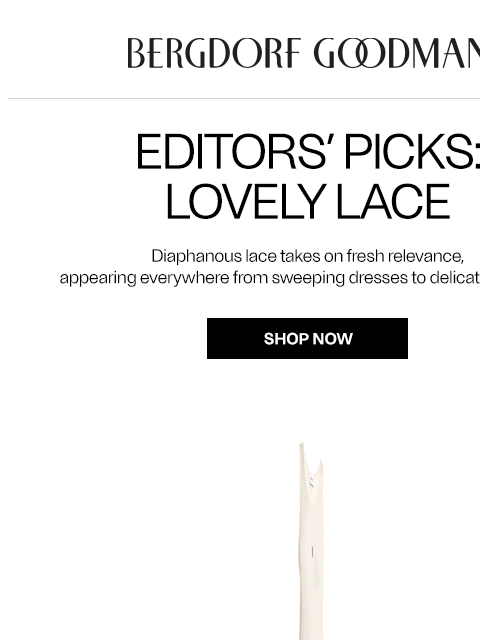 bergdorfgoodman newsletter: Editors’ Picks: Lovely Lace