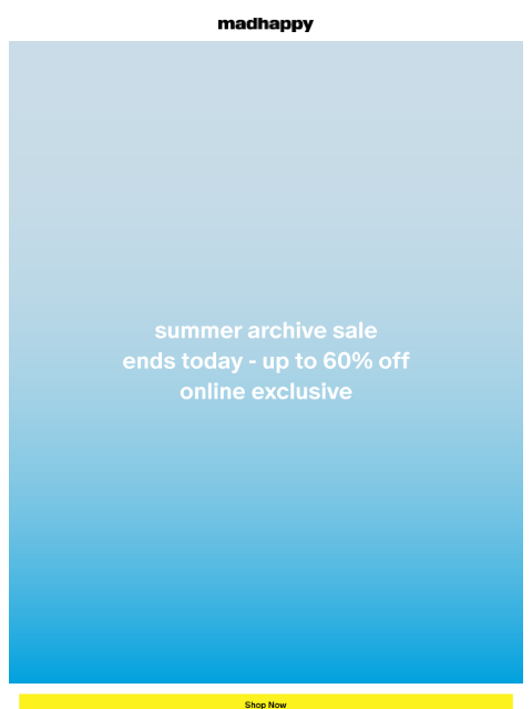 madhappy newsletter: Summer Archive Sale: Ends Today
