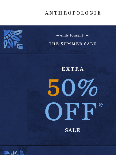 anthropologie newsletter: Extra 50% off sale ends TONIGHT