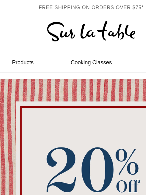 surlatable newsletter: 20% off your order* ends tomorrow.