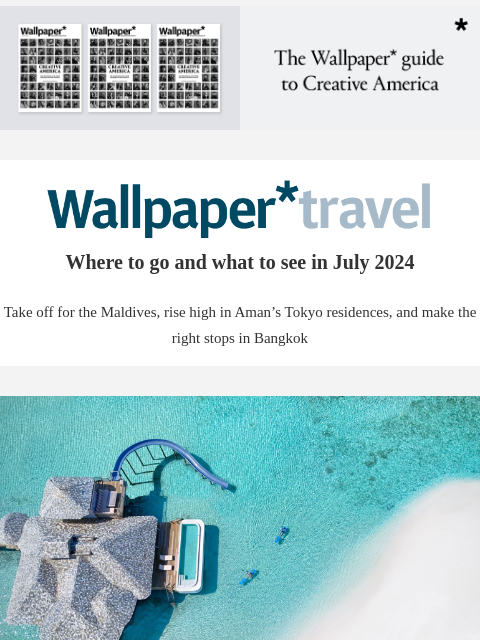 Discover the weekly Wallpaper* travel guide: where to go and what to see around the world ‌ ‌ ‌ ‌ ‌ ‌ ‌ ‌ ‌ ‌ ‌ ‌ ‌ Wallpaper* Where to go and what to see in July 2024 Take off for the Maldives, rise