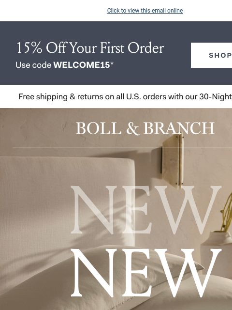 Plus 15% off your first purchase! Click to view this email online 15% Off Your First Order Use code WELCOME15* SHOP NOW Free shipping & returns on all US orders with our 30-Night Guarantee | BOLL