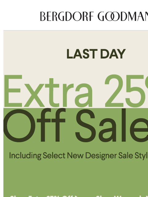 bergdorfgoodman newsletter: Last Day! Take An Extra 25% Off Our Sale