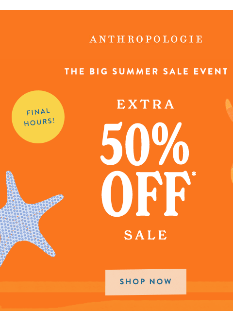 anthropologie newsletter: FINAL HOURS for 50% OFF ⏳