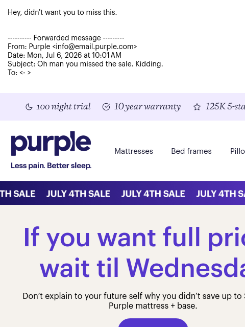 purple newsletter: Forwarded: Oh man you missed the sale. Kidding.