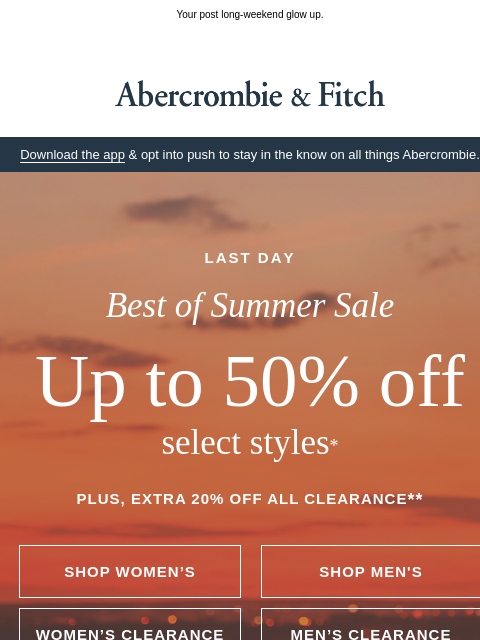 abercrombie newsletter: Last day for up to 50% OFF.