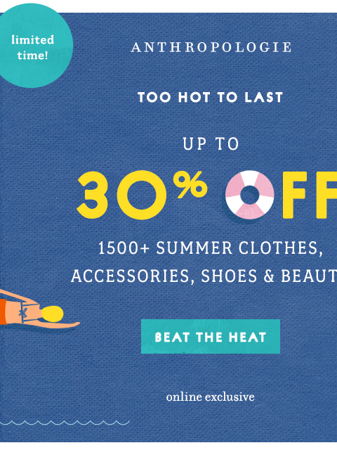 anthropologie newsletter: Up to 30% OFF is too HOT to last