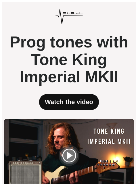 neuraldsp newsletter: Classic prog + Tone King? It works!