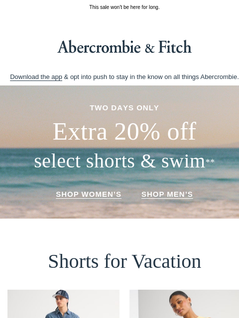 abercrombie newsletter: STARTING NOW: extra 20% off select shorts & swim.*...