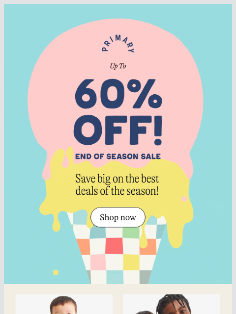 primary newsletter: Here's the scoop… 🍦 Up to 60% off savings start n...