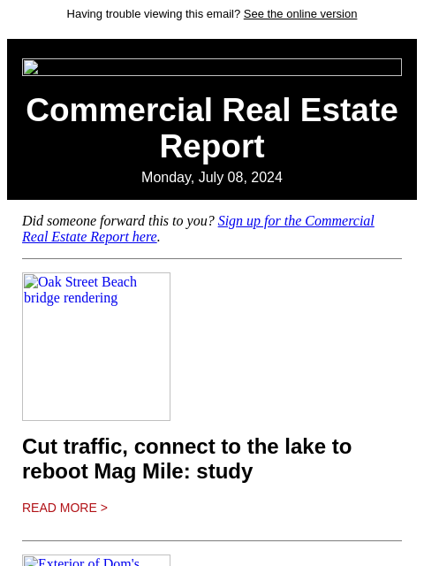 Having trouble viewing this email? See the online version Commercial Real Estate Report Monday, July 08, 2024 Did someone forward this to you? Sign up for the Commercial Real Estate Report here. Oak