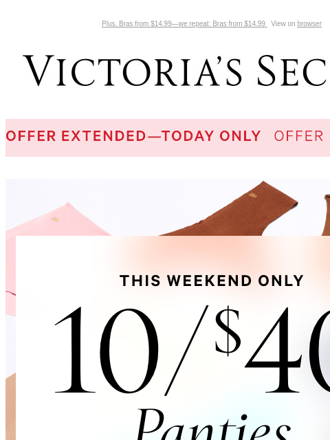 Plus, Bras from $14.99—we repeat: Bras from $14.99 View on browser Victoria's Secret VSCC Available Credit Introduction Shop Now Shop Now Shop Now Display images to show real-time content Display