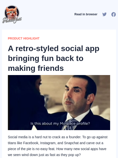 Social media is a hard nut to crack as a founder. To go up against titans like Facebook, Instagram, and... Product Hunt Read in browser PRODUCT HIGHLIGHT A retro-styled social app bringing fun back to