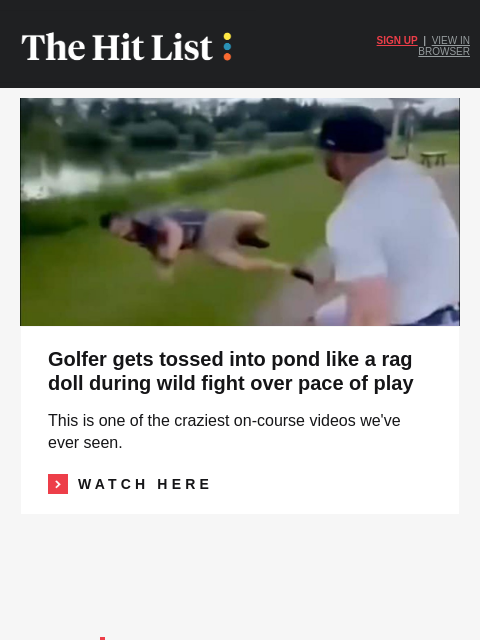 golfdigest newsletter: Golfer tossed into pond during wild fight