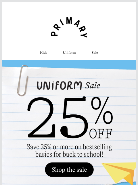 primary newsletter: 25% OFF Uniform + Go-To Basics 👕🧦👚