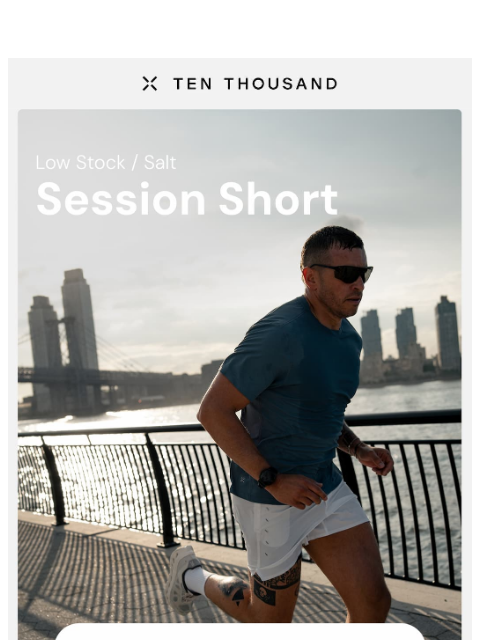 tenthousand newsletter: Low Stock ⚠️ Salt Session Short