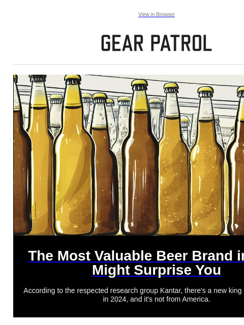 Plus, are gas-powered Porsches done? Plus, are gas-powered Porsches done? View in Browser The Most Valuable Beer Brand in 2024 Might Surprise You The Most Valuable Beer Brand in 2024 Might Surprise You