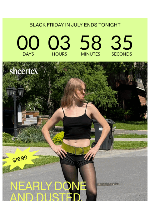 sheertex newsletter: IT'S THE LAST DAY OF BLACK FRIDAY IN JULY.