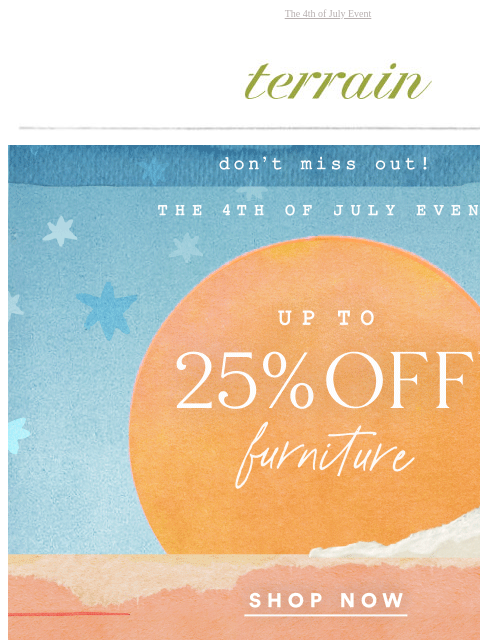 shopterrain newsletter: CAN'T MISS! Up to 25% OFF garden, furniture, decor