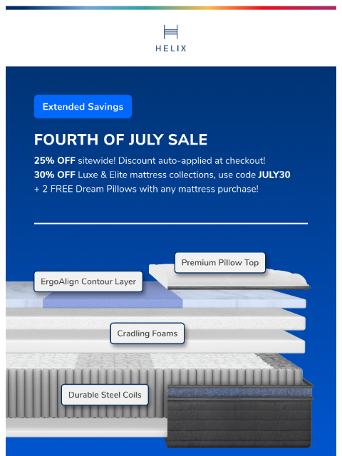 Save 25% on your entire order with Fourth of July extended access. Shop the sale before it's gone! This email was sent to brands.news.subscription@gmail.com by Helix. 30 Irving Pl Fl 9, New York,