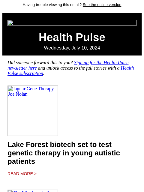 Having trouble viewing this email? See the online version Health Pulse Wednesday, July 10, 2024 Did someone forward this to you? Sign up for the Health Pulse newsletter here and unlock access to the